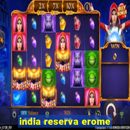 india reserva erome